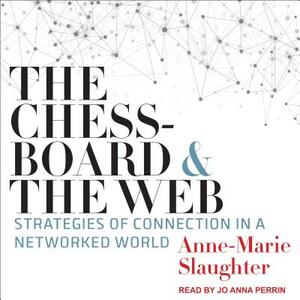 The Chessboard and the Web: Strategies of Connection in a Networked World by Anne-Marie Slaughter