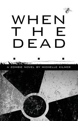 When the Dead by Michelle Kilmer