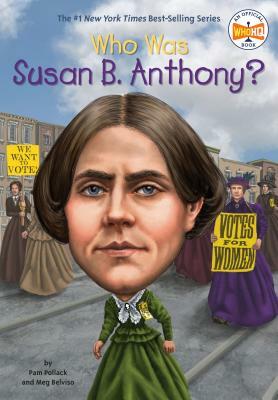 Who Was Susan B. Anthony? by Meg Belviso, Who HQ, Pam Pollack