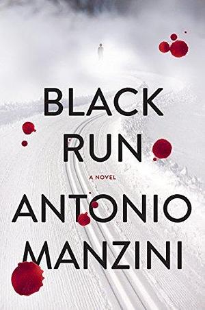 Black Run: A Novel by Antonio Manzini, Antonio Manzini