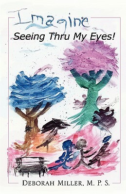 Imagine, Seeing Thru My Eyes by Deborah Miller