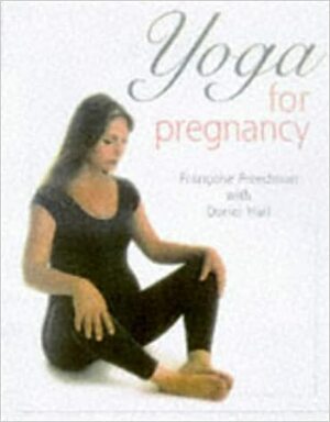 Yoga For Pregnancy by Françoise Barbira Freedman, Doriel Hall