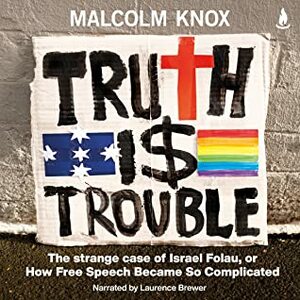 Truth Is Trouble: The strange case of Israel Folau, or How Free Speech Became So Complicated by Malcolm Knox