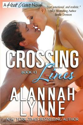 Crossing Lines: Heat Wave Novel Book #3 by Alannah Lynne