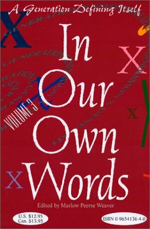 In Our Own Words : A Generation Defining Itself - Volume 3 by David Hill, Cathrine Lødøen, Marlow Peerse Weaver