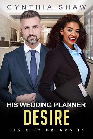 His Wedding Planner Desire by Cynthia Shaw, Cynthia Shaw
