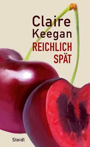 Reichlich spät by Claire Keegan