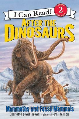 After the Dinosaurs: Mammoths and Fossil Mammals by Charlotte Lewis Brown, Phil Wilson