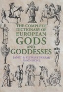 The Complete Dictionary of European Gods and Goddesses by Janet Farrar, Stewart Farrar, Gavin Bone
