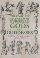 The Complete Dictionary of European Gods and Goddesses by Gavin Bone, Stewart Farrar, Janet Farrar