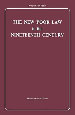 New Poor Law in the Nineteenth Century by Derek Fraser