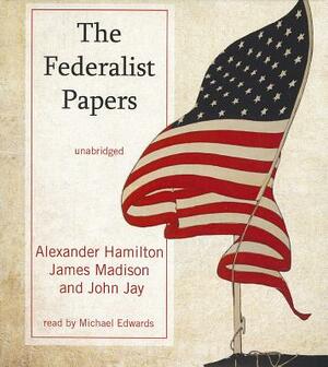 The Federalist Papers by John Jay, Alexander Hamilton, James Madison