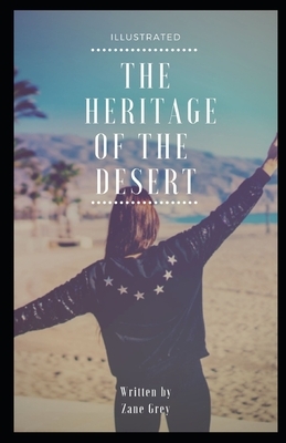 The Heritage of the Desert Illustrated: by Zane Grey by Zane Grey
