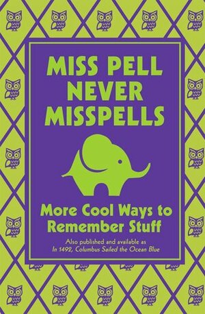 Miss Pell Never Misspells: More Cool Ways to Remember Stuff by Steve Martin, Martin Remphry