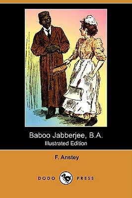 Baboo Jabberjee, B.A. (Illustrated Edition) (Dodo Press) by F. Anstey