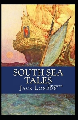 South Sea Tales Illustrated by Jack London