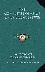 The Complete Poems of Emily Brontë (1908) by William Robertson Nicoll, Clement King Shorter, Emily Brontë