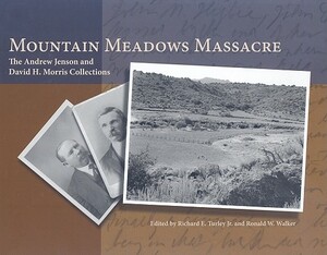 Mountain Meadows Massacre: The Andrew Jenson and David H. Morris Collections by 