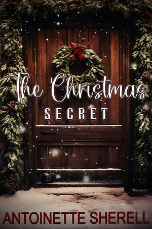 The Christmas Secret by Antoinette Sherell