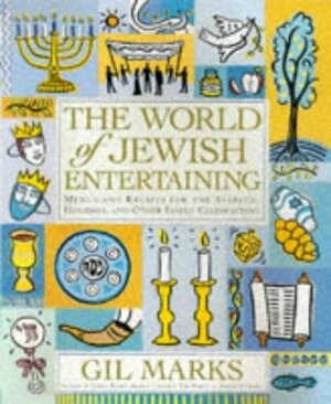 The World of Jewish Entertaining: Menus and Recipes for the Sabbath, Holidays, and Other Family Celebrations by Gil Marks