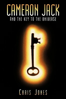 Cameron Jack and the Key to the Universe by Chris Jones