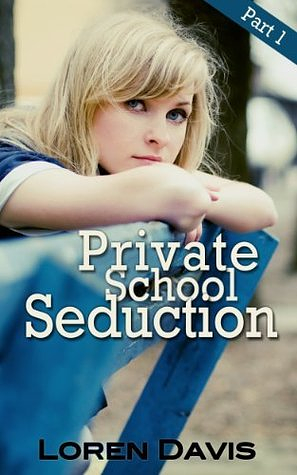 Private School Seduction: Part 1 by Loren Davis