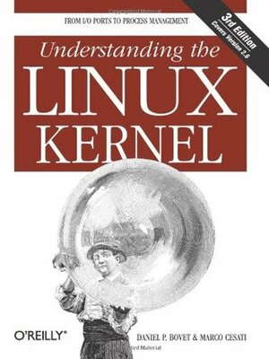 Understanding the Linux Kernel by Marco Cesati, Daniel P. Bovet