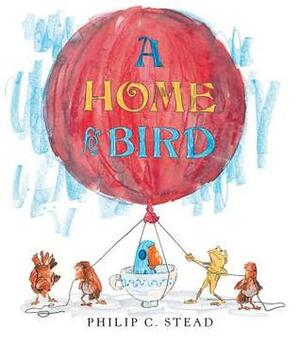 A Home for Bird by Philip C. Stead