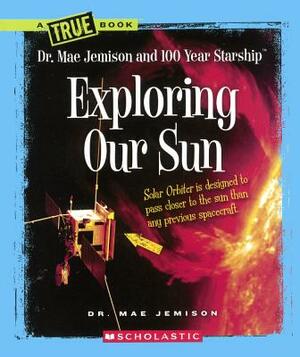Exploring Our Sun by Dana Meachen Rau, Mae Jemison