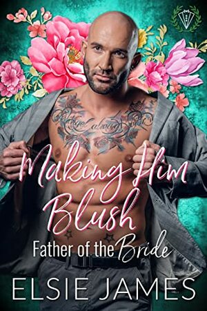 Making Him Blush: Father of the Bride by Elsie James