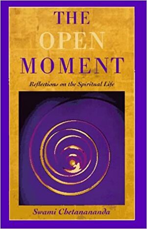 The Open Moment: Reflections on the Spiritual Life by Chetanananda