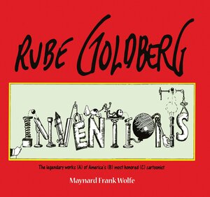 Inventions! by Maynard Frank Wolfe, Rube Goldberg