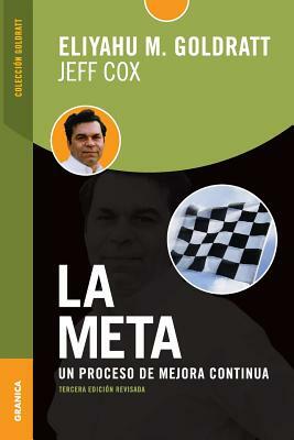 Meta, La (Tercera Edición revisada): Un proceso de mejora continua by Eliyahu M. Goldratt