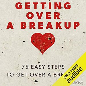 Getting Over a Breakup 75 Easy Steps to Get Over a Breakup by Kate Anderson