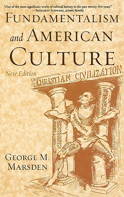 Fundamentalism and American Culture, 2nd Edition by George M. Marsden