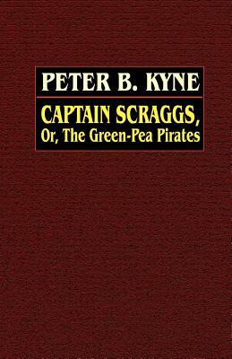 Captain Scraggs; or, The Green-Pea Pirates by Peter B. Kyne