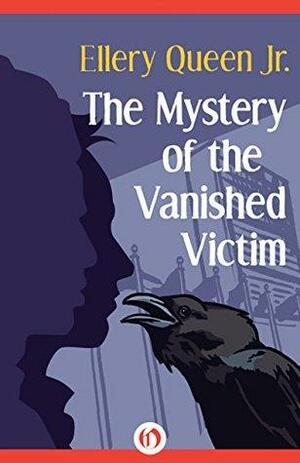 The Mystery of the Vanished Victim by Ellery Queen Jr.