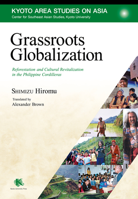 Grassroots Globalization: Reforestation and Cultural Revitalization in the Philippine Cordilleras by Hiromu Shimizu