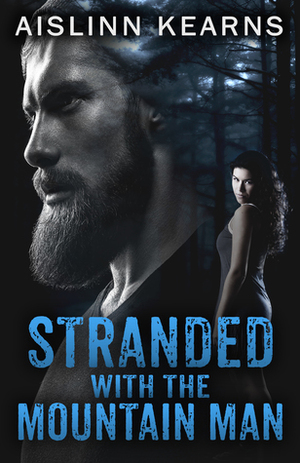 Stranded with the Mountain Man by Aislinn Kearns