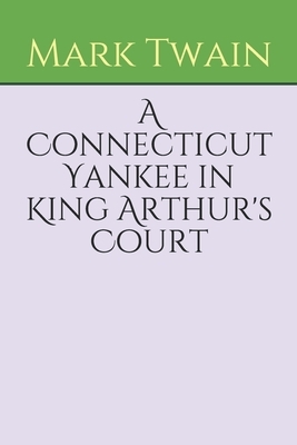 A Connecticut Yankee in King Arthur's Court by Mark Twain