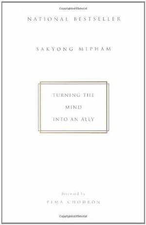 Turning the Mind Into an Ally by Sakyong Mipham, Pema Chödrön