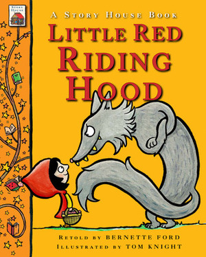 Little Red Riding Hood by Tom Knight, Bernette G. Ford