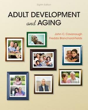 Adult Development and Aging by Fredda Blanchard-Fields, John C. Cavanaugh