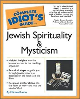 The Complete Idiot's Guide to Jewish Spirituality and Mysticism by Michael Levin