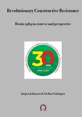 Revolutionary Constructive Resistance, Benin 1989 in context and perspective by Stellan Vinthagen, Jørgen Johansen