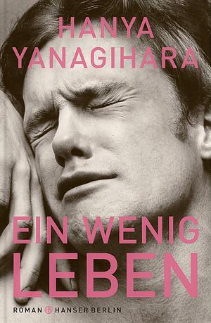 Ein wenig Leben by Hanya Yanagihara