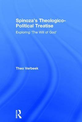 Spinoza's Theologico-Political Treatise: Exploring 'the Will of God' by Theo Verbeek