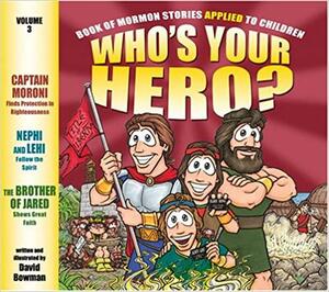 Who's Your Hero? Volume 3: Book of Mormon Stories Applied to Children by David Bowman