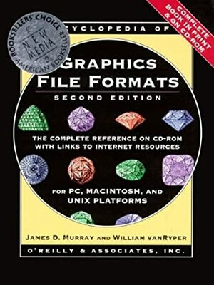 Encyclopedia of Graphics File Formats by William vanRyper, James Dickson Murray