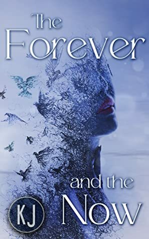 The Forever and The Now by K.J .